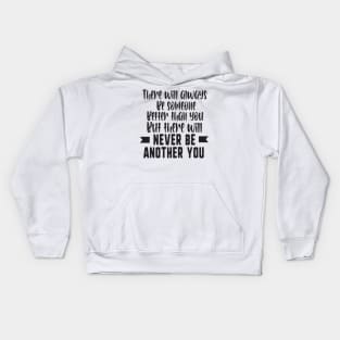 There will always be someone better than you but there will never be another you Kids Hoodie